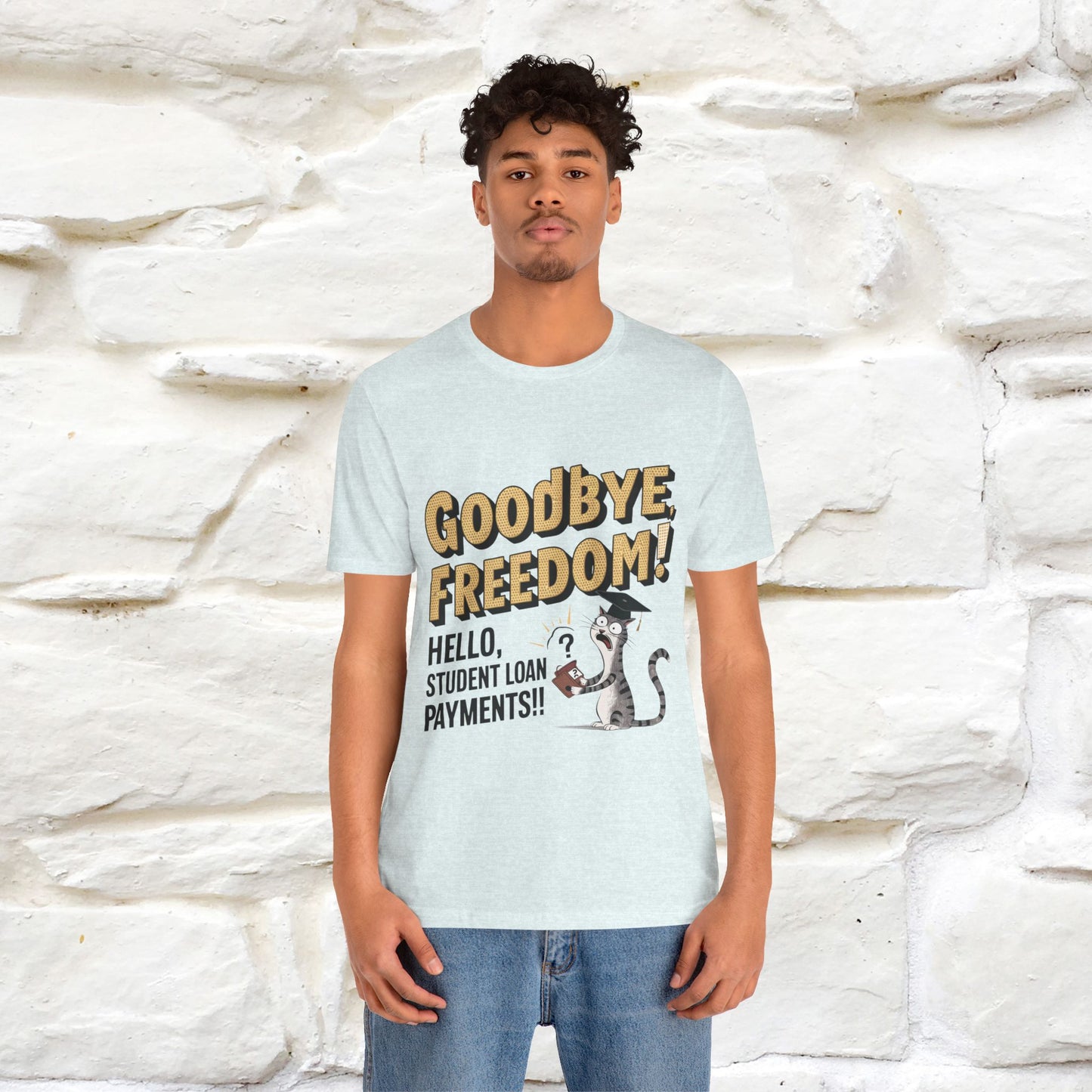 "Goodbye Freedom, Hello Student Loans Payments!!" Funny Cat Graduation T-Shirt for Men & Women | 100% Cotton* | Graduation T-Shirts