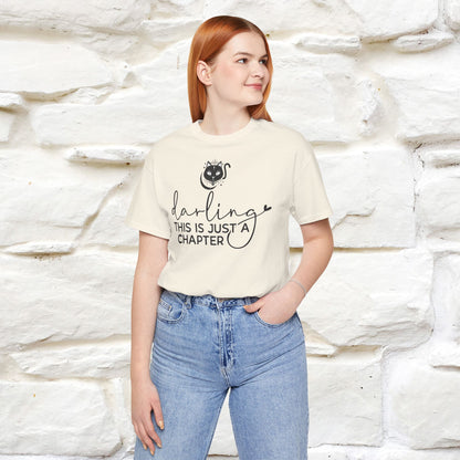 "Darling, This Is Just a Chapter" T-Shirt for Men & Women | 100% Cotton*