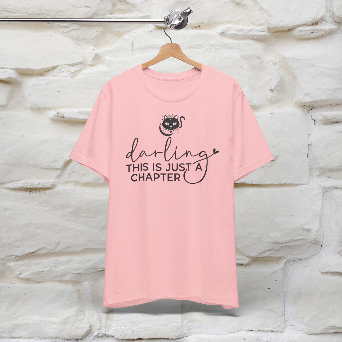 "Darling, This Is Just a Chapter" T-Shirt for Men & Women | 100% Cotton*