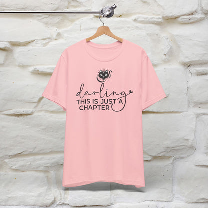 "Darling, This Is Just a Chapter" T-Shirt for Men & Women | 100% Cotton*