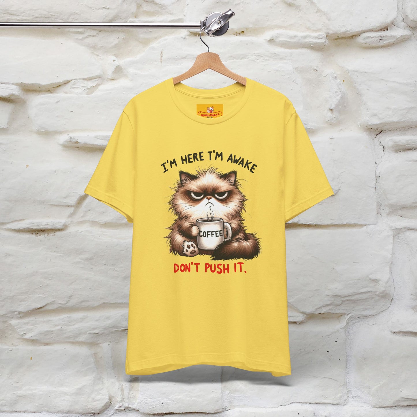 "I'am Here I'am Awake...Don't Push It" |Sarcastic Cat T-Shirt | Nunu&Miao Studio