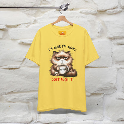 "I'am Here I'am Awake...Don't Push It" |Sarcastic Cat T-Shirt | Nunu&Miao Studio