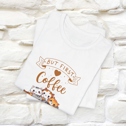 "But First, Coffee Time" Cat T-Shirt for Men & Women | 100% Cotton*