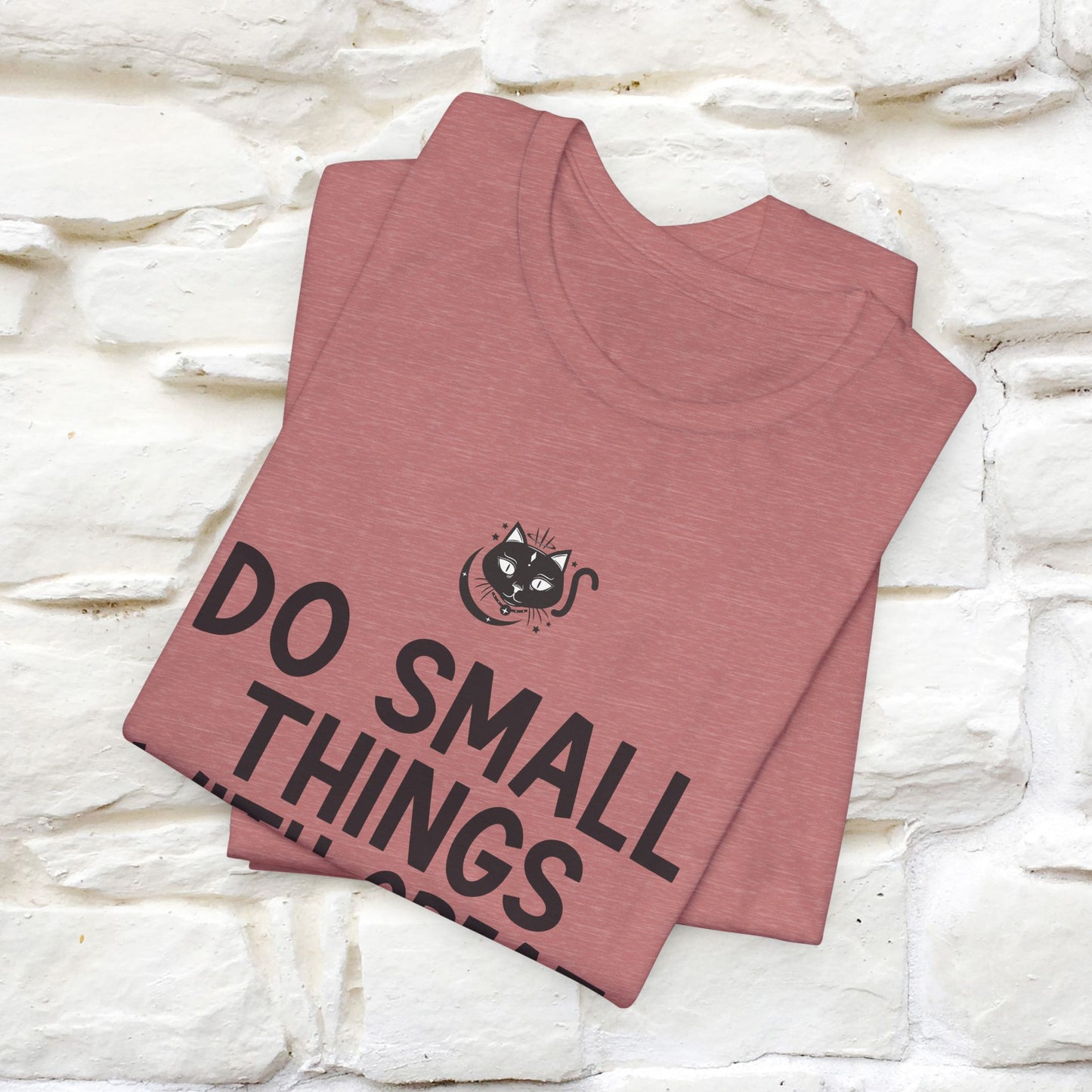 "Do Small Things With Great Love" T-shirt for Men & Women | 100% Cotton*