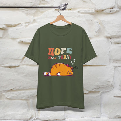 "Nope, Not Today" T-Shirt for Men & Women | 100% Cotton*