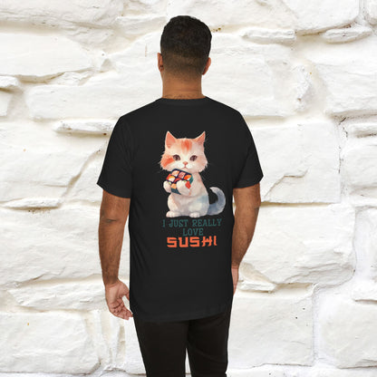 "I Just Really Love Sushi" Cat T-shirt for Men & Women | Front & Back Design | 100% Cotton*