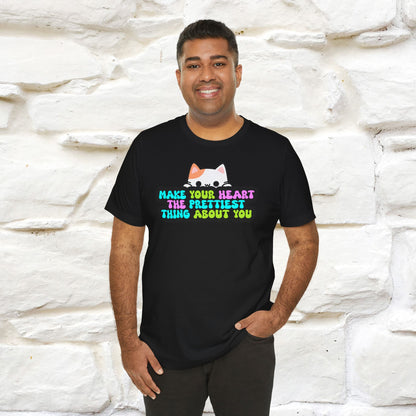 Make Your Heart the Prettiest Thing About You T-Shirt for Men & Women | 100% Cotton* Inspirational Tee