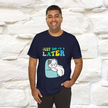 Just Do It Later Cat T-Shirt for Men & Women | 100% Cotton* Funny & Relaxed Tee