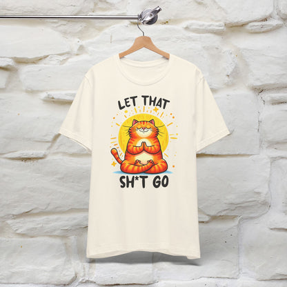 "Let That Sh*t Go" Cat T-Shirt for Men & Women | 100% Cotton* | Funny Tee 🐾