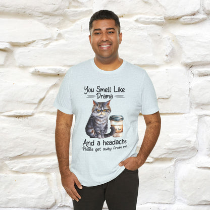 You Smell Like Drama and a Headache" Cat T-Shirt for Men & Women | 100% Cotton*