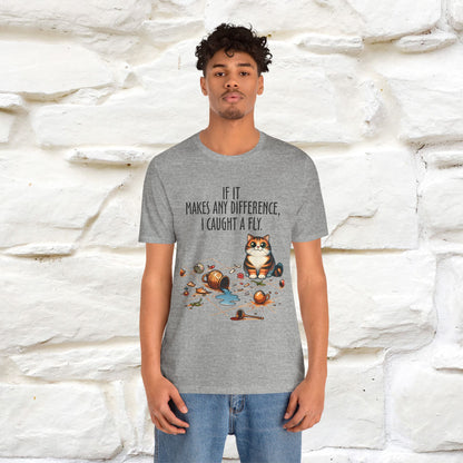 "If It Makes Any Difference, I Caught A Fly" Funny Cat T-Shirt for Men & Women | 100% Cotton* 🐾