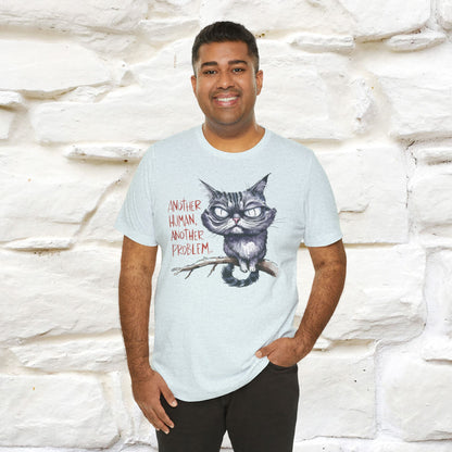 "Another Human, Another Problem" Funny Cat T-Shirt for Men & Women | 100% Cotton* 🐾