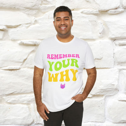 "Remember Your Why" Inspirational T-Shirt for Men & Women | 100% Cotton*