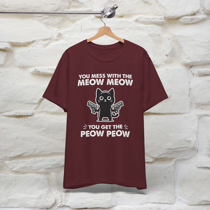 "You Mess With The Meow Meow, You Get The Peow Peow" Cat T-Shirt for Men & Women | 100% Cotton* | Funny Tee 🐾