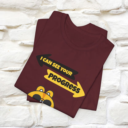 "I Can See Your Progress" T-Shirt for Men & Women | 100% Cotton*