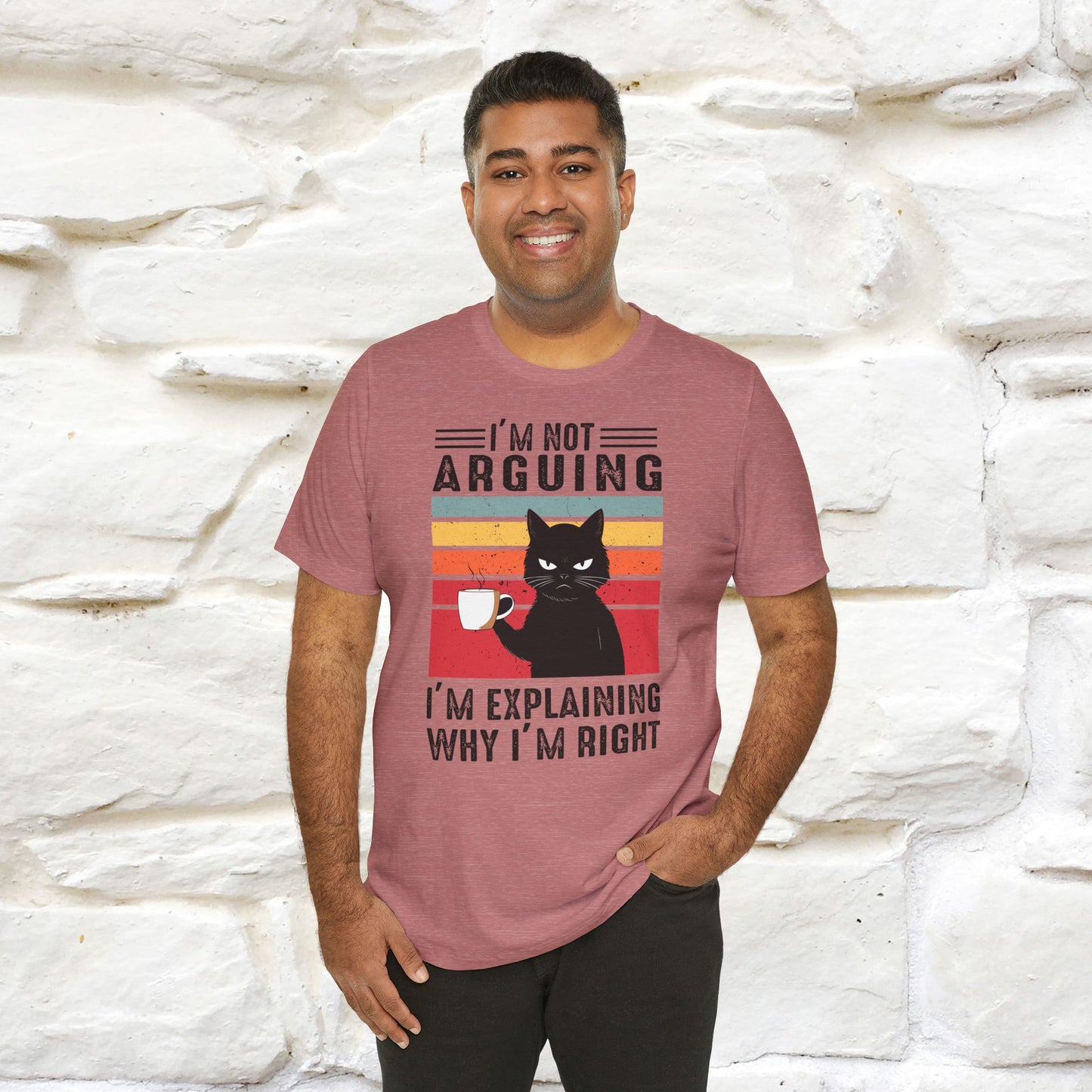 I’m Not Arguing, I’m Explaining Why I’m Right Cat T-Shirt for Men & Women | 100% Cotton* Funny Tee