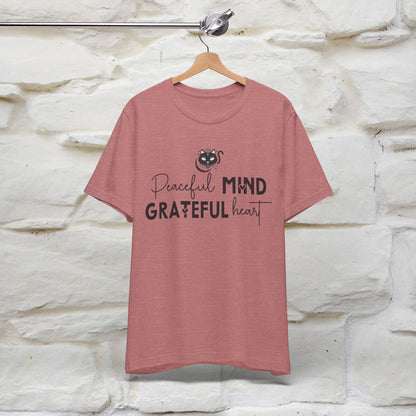 "Peaceful Mind Grateful Heart" T-Shirt for Men & Women | 100% Cotton*