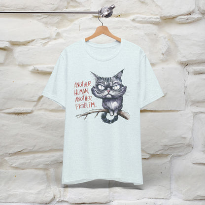 "Another Human, Another Problem" Funny Cat T-Shirt for Men & Women | 100% Cotton* 🐾