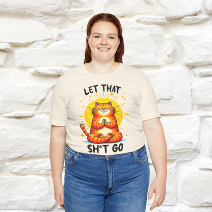 "Let That Sh*t Go" Cat T-Shirt for Men & Women | 100% Cotton* | Funny Tee 🐾