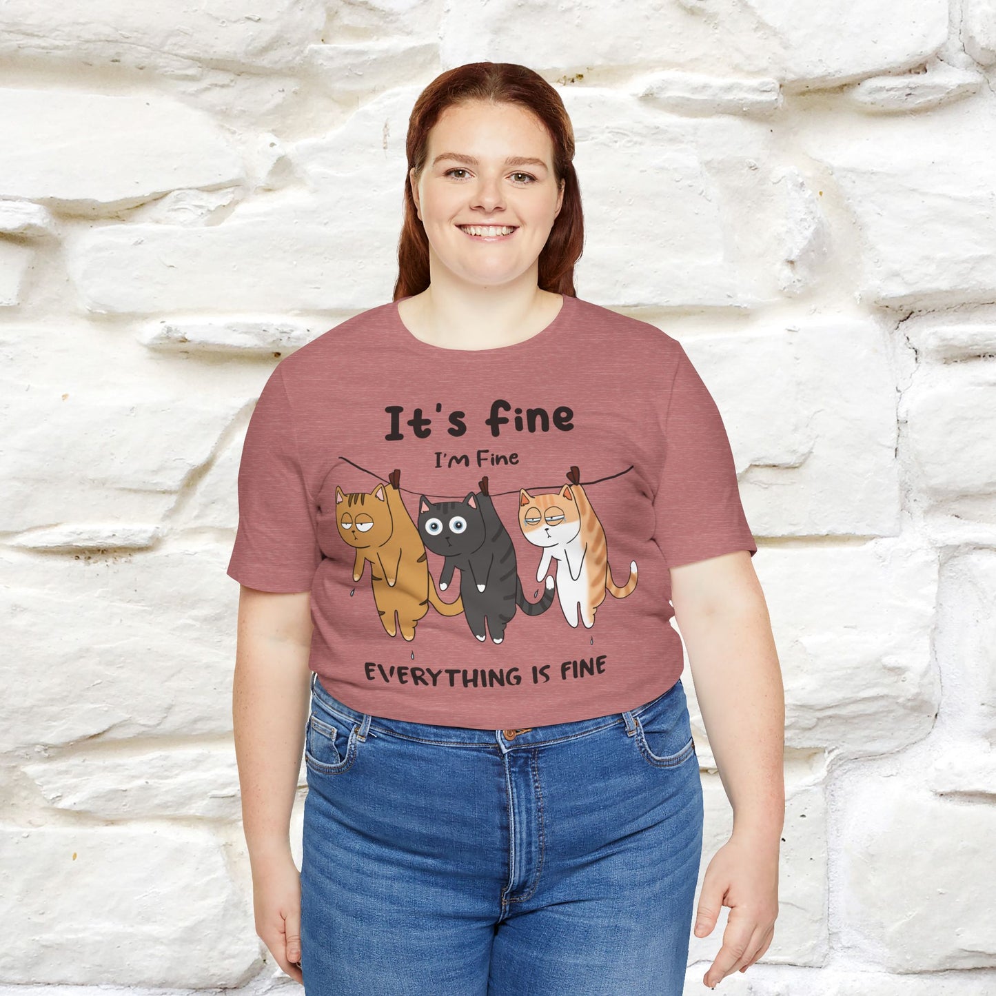 "It's Fine, I Am Fine, Everything Is Fine T-Shirt for Men & Women | 100% Cotton*