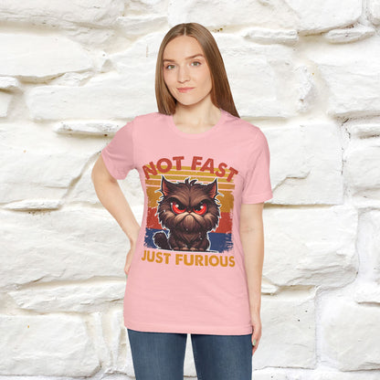 Not Fast, Just Furious |  Sarcastic Cat T-Shirt | Nunu&Miao Studio