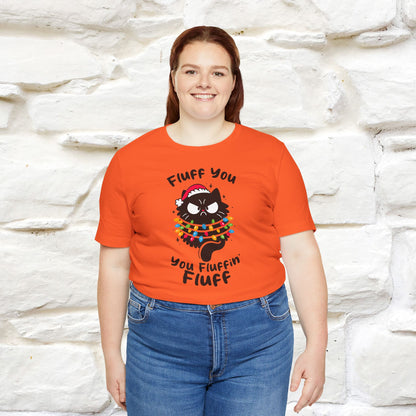 Fluff You, You Fluffin Fluff | Cattitude Cat Christmas Shirt for Men & Women | 100% Cotton*