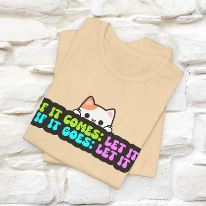 "If It Comes, Let It; If It Goes, Let It" T-shirt for Men & Women | 100% Cotton*