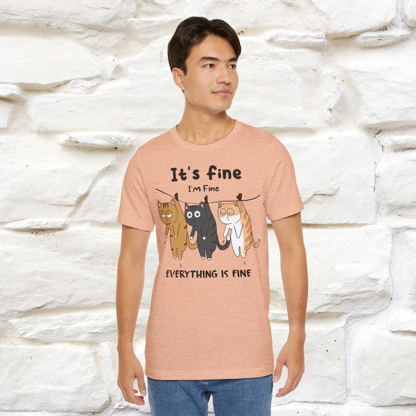 "It's Fine, I Am Fine, Everything Is Fine T-Shirt for Men & Women | 100% Cotton*