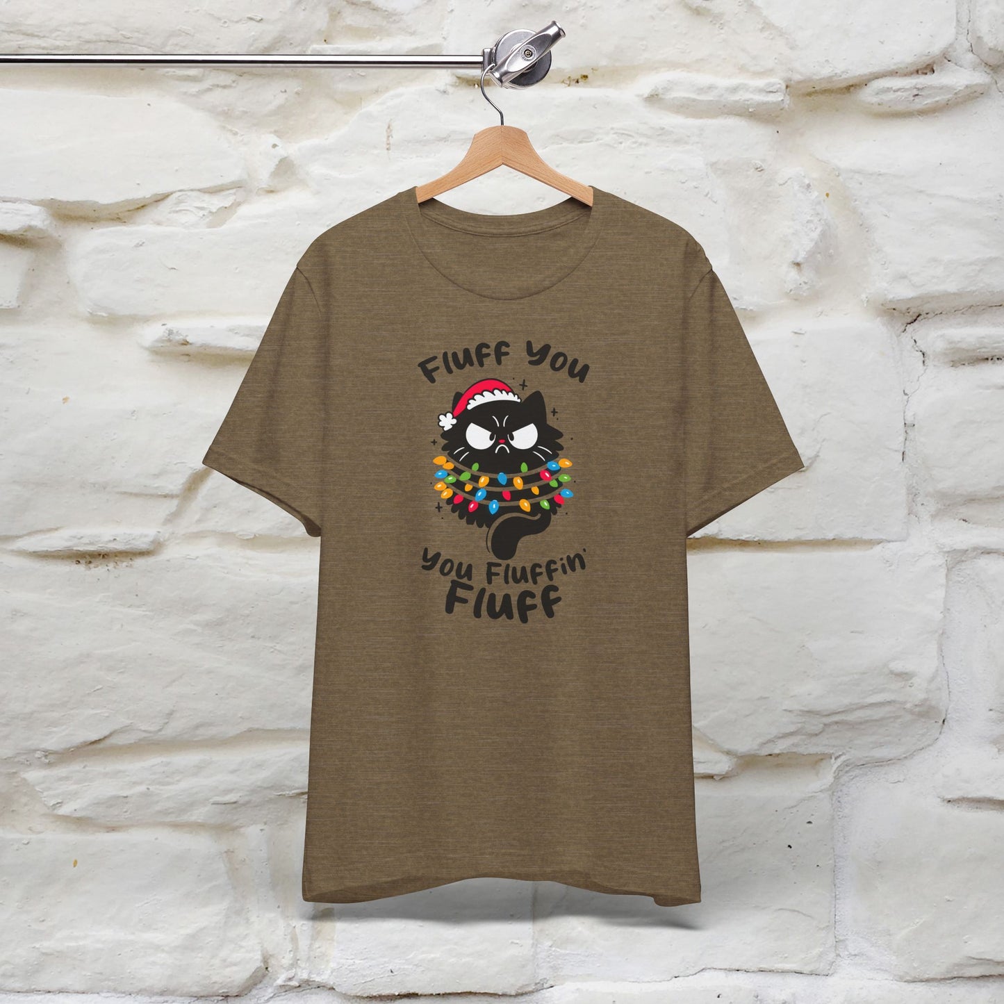 Fluff You, You Fluffin Fluff | Cattitude Cat Christmas Shirt for Men & Women | 100% Cotton*