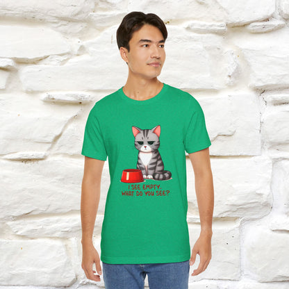 I See Empty, What Do You See? Funny Cat T-Shirt for Men & Women | 100% Cotton*