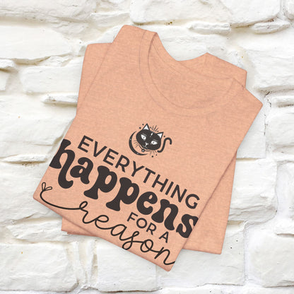 "Everything Happens for a Reason" T-shirt for Men & Women | 100% Cotton*