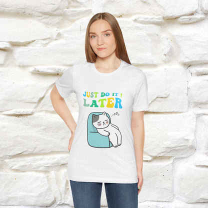 Just Do It Later Cat T-Shirt for Men & Women | 100% Cotton* Funny & Relaxed Tee