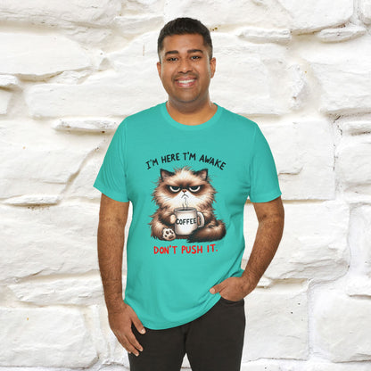 "I'am Here I'am Awake...Don't Push It" |Sarcastic Cat T-Shirt | Nunu&Miao Studio