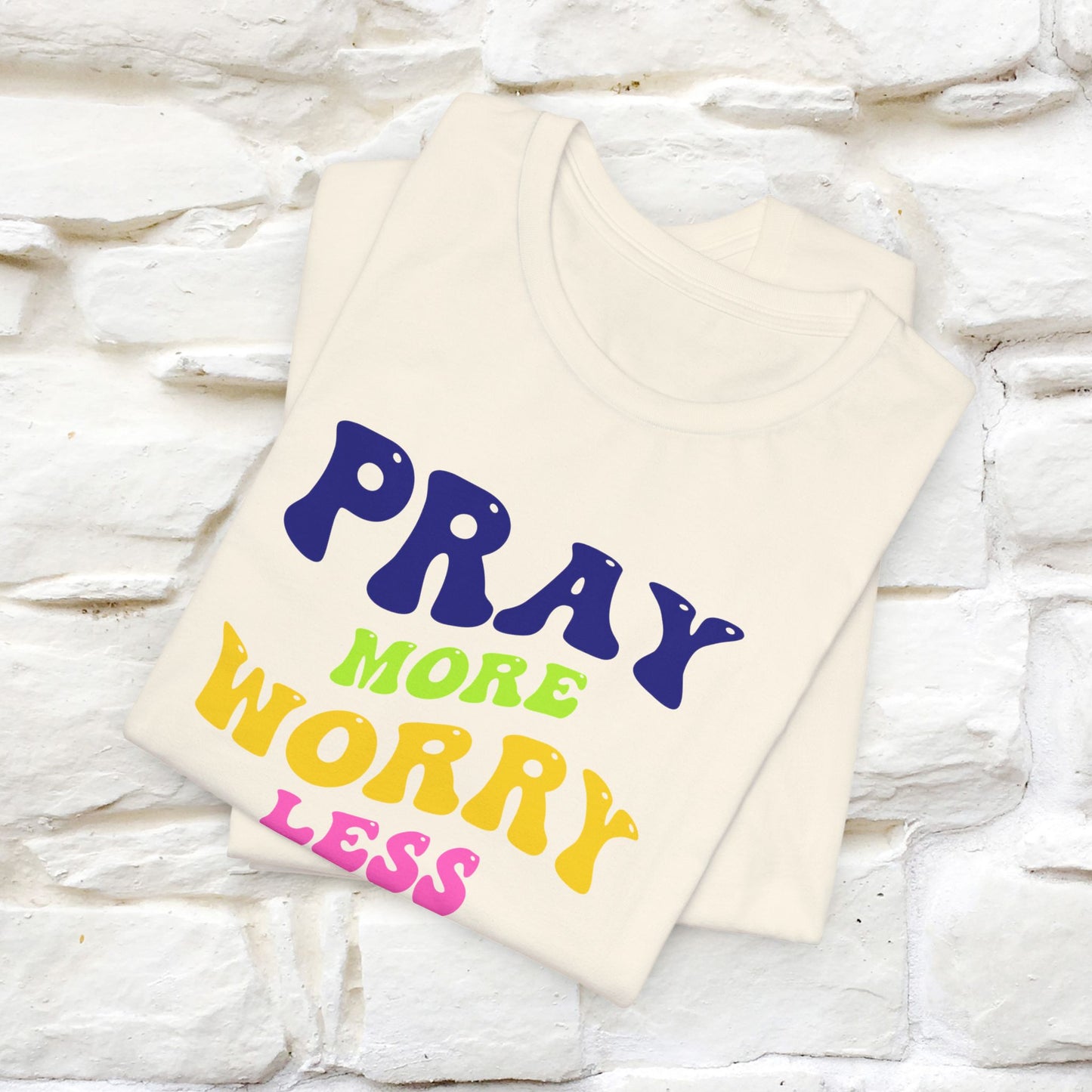 Pray More, Worry Less T-Shirt for Men & Women | 100% Cotton*