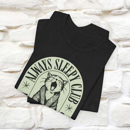 ''Always Sleepy Club''  Cat T-shirt for Men and Women  100% Cotton*