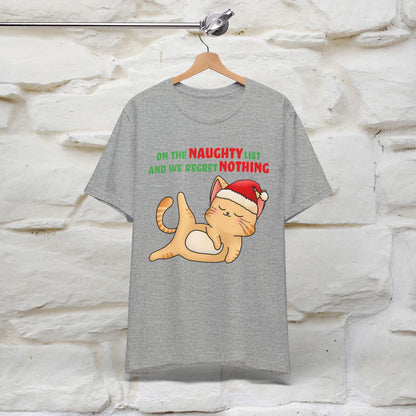 On the Naughty List and We Regret Nothing | Sarcastic Cat Christmas Shirt for Men & Women | 100% Cotton*