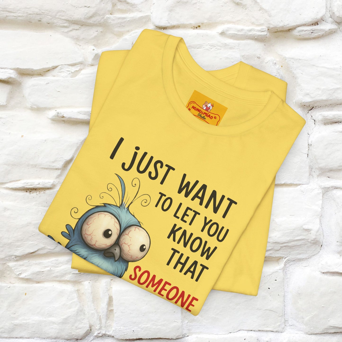 "I Just Want To Let You Know ..." |Funny T-Shirt | Nunu&Miao Studio
