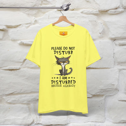 ''Please Do Not Disturb, I’m Already Disturbed Enough''| Cat T-Shirt |Nunu&Miao Studio - Nunu&Miao Studio