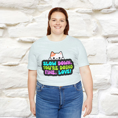 ''Slow Down You're Doing Fine, Love'' T-shirt for Women 100% Cotton* - Nunu&Miao Studio