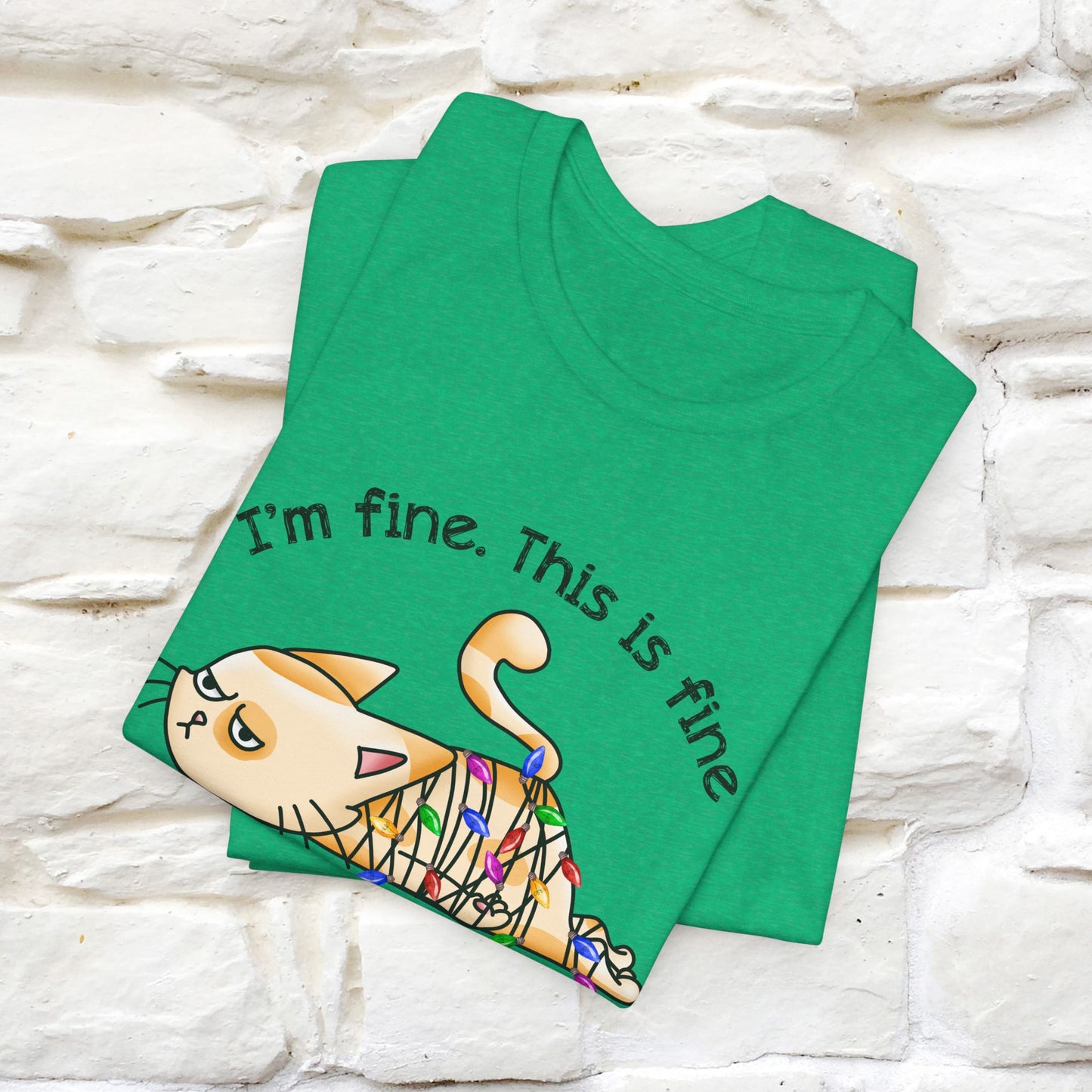 I'm Fine. This Is Fine, Everything's Fine | Cattitude Cat Christmas Shirt for Men & Women | 100% Cotton*