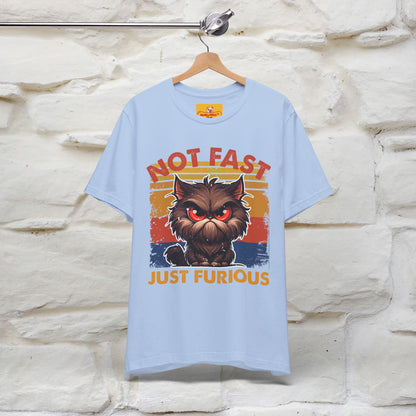 Not Fast, Just Furious |  Sarcastic Cat T-Shirt | Nunu&Miao Studio