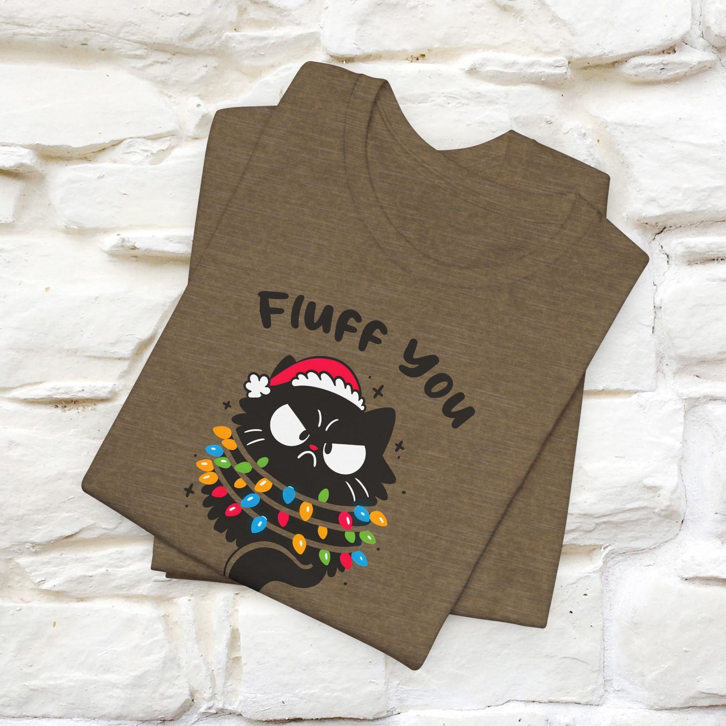 Fluff You, You Fluffin Fluff | Cattitude Cat Christmas Shirt for Men & Women | 100% Cotton*