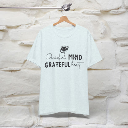 "Peaceful Mind Grateful Heart" T-Shirt for Men & Women | 100% Cotton*