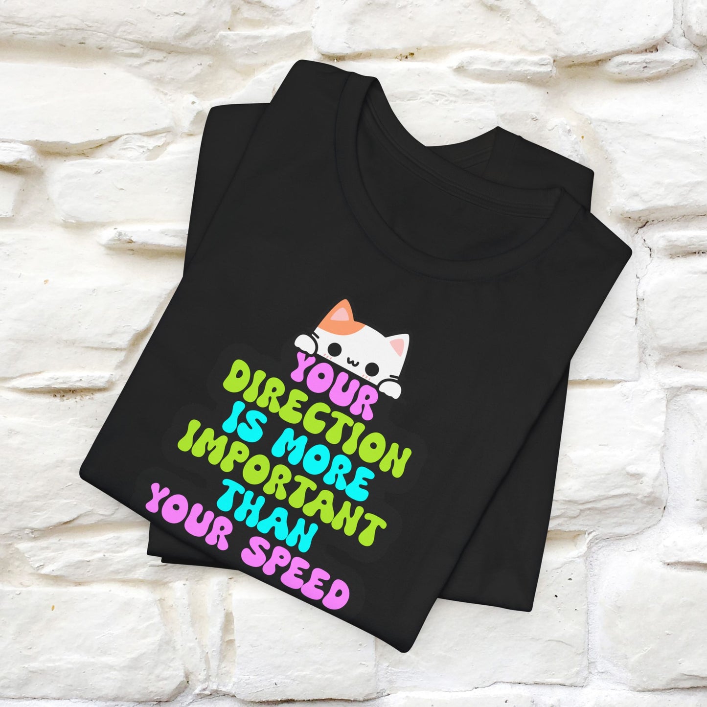 "Your Direction Is More Important Than Your Speed" T-shirt for Men & Women | 100% Cotton*