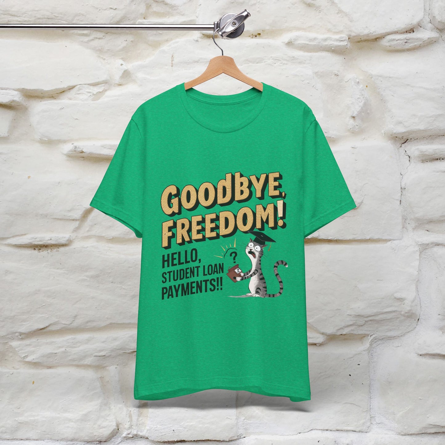 "Goodbye Freedom, Hello Student Loans Payments!!" Funny Cat Graduation T-Shirt for Men & Women | 100% Cotton* | Graduation T-Shirts