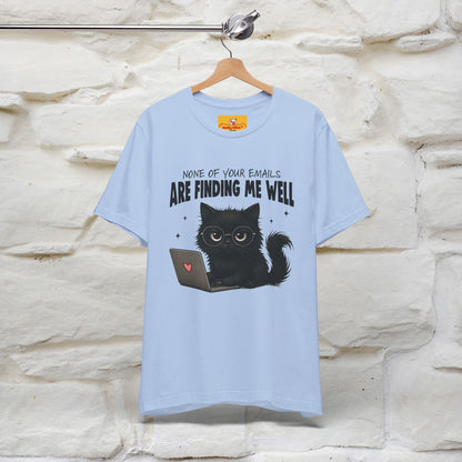 "None of your Emails Are Finding Me Well" Cat T-Shirt | Nunu&Miao Studio