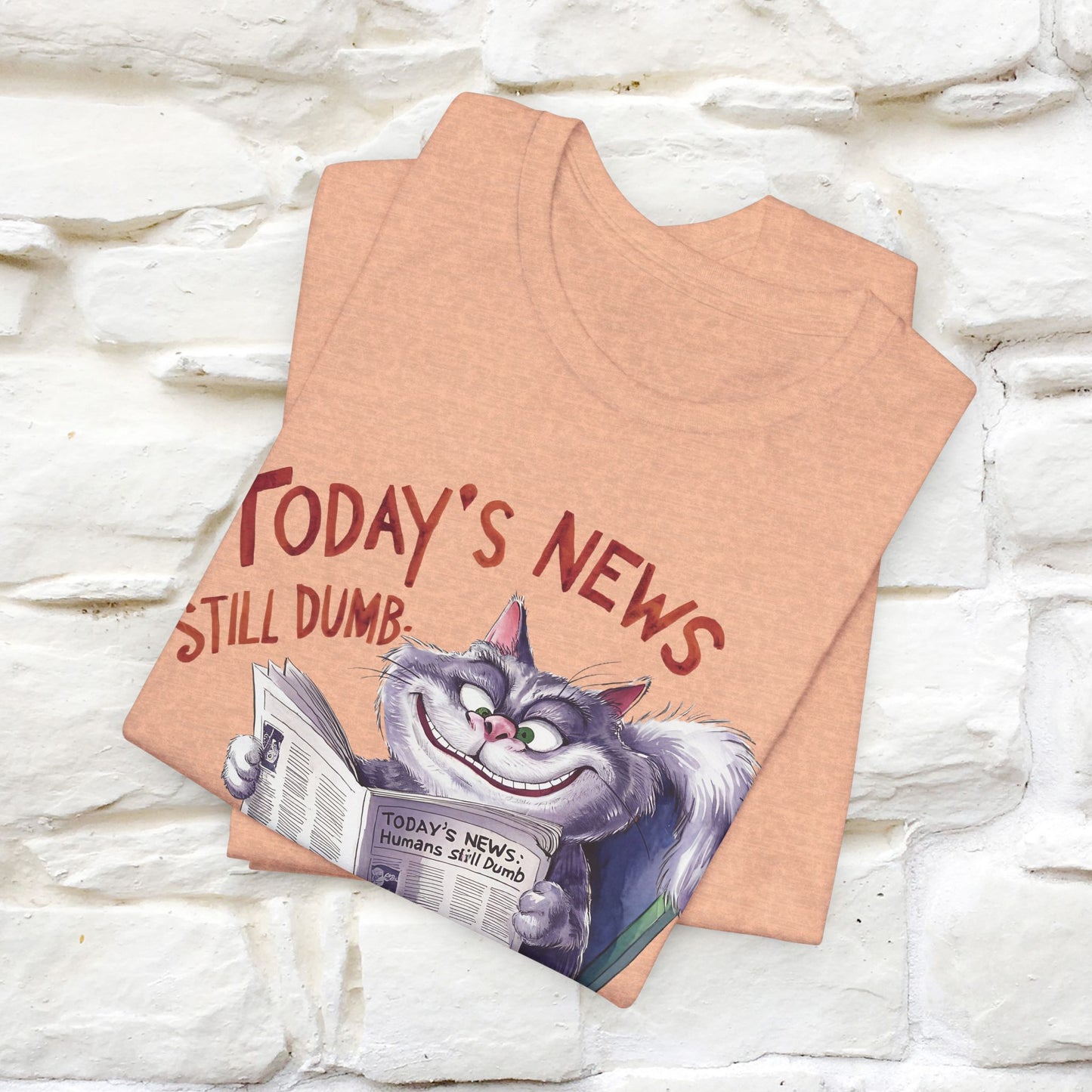 Today's News: Humans Still Dumb" Funny Cat T-Shirt for Men & Women | 100% Cotton* 🐾