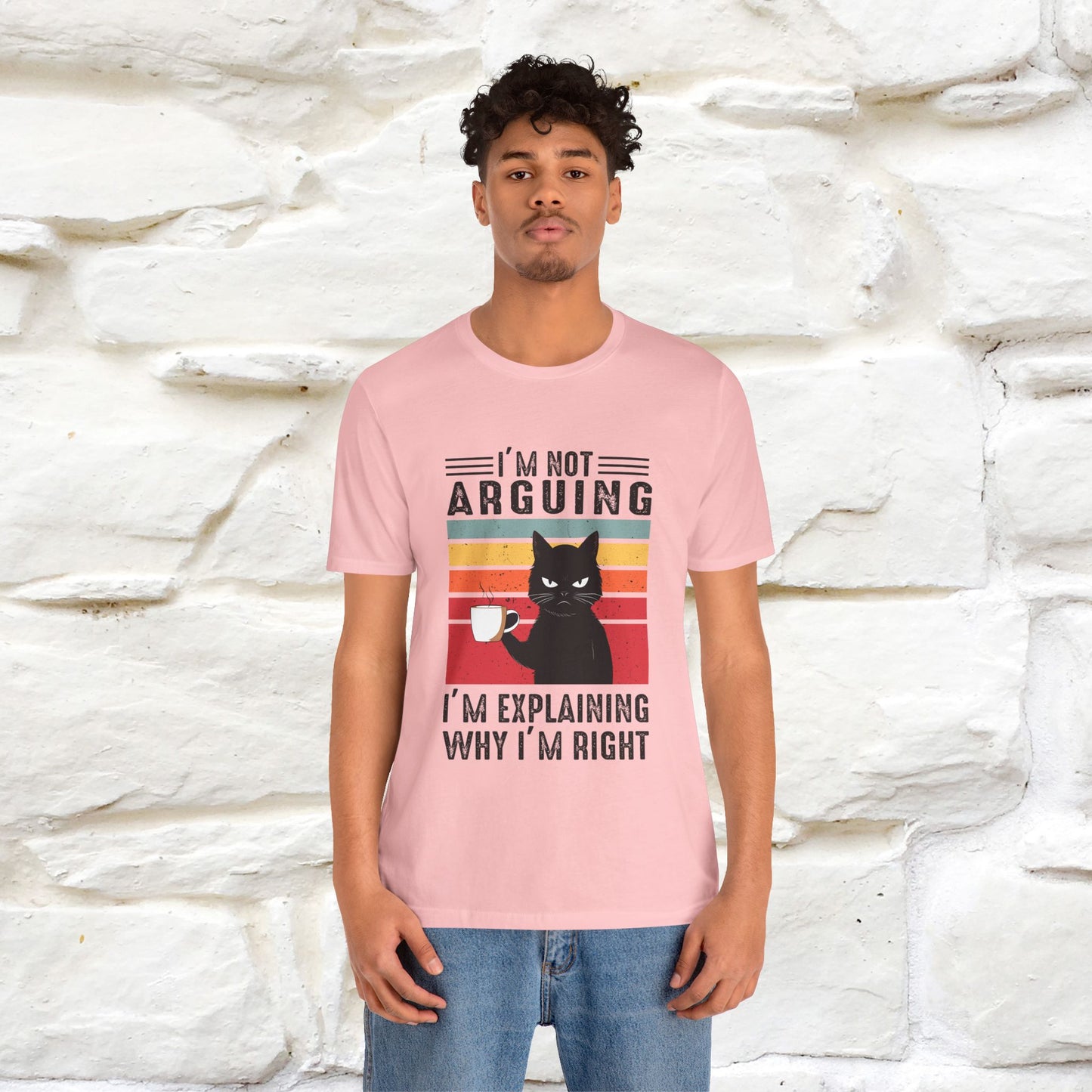 I’m Not Arguing, I’m Explaining Why I’m Right Cat T-Shirt for Men & Women | 100% Cotton* Funny Tee