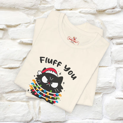 Fluff You, You Fluffin Fluff | Cattitude Cat Christmas Shirt for Men & Women | 100% Cotton*