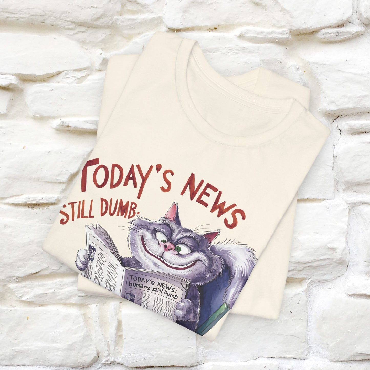 Today's News: Humans Still Dumb" Funny Cat T-Shirt for Men & Women | 100% Cotton* 🐾